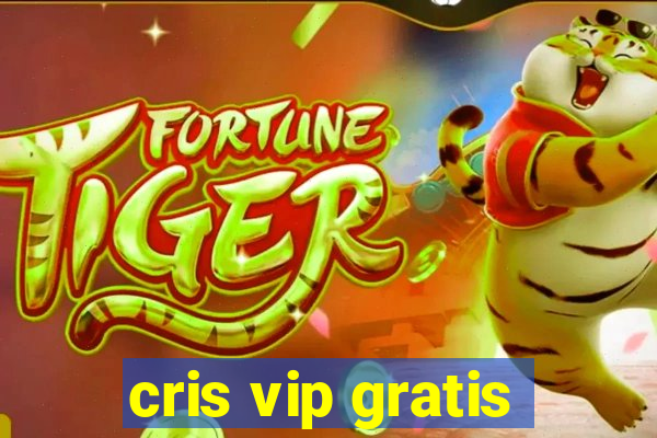 cris vip gratis